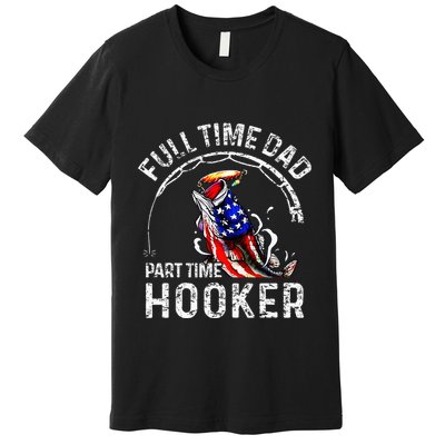 Full Time Dad Part Time Hooker Premium T-Shirt