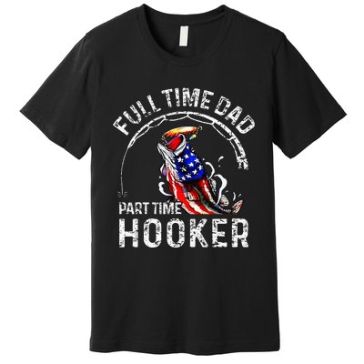 Full Time Dad Part Time Hooker Premium T-Shirt