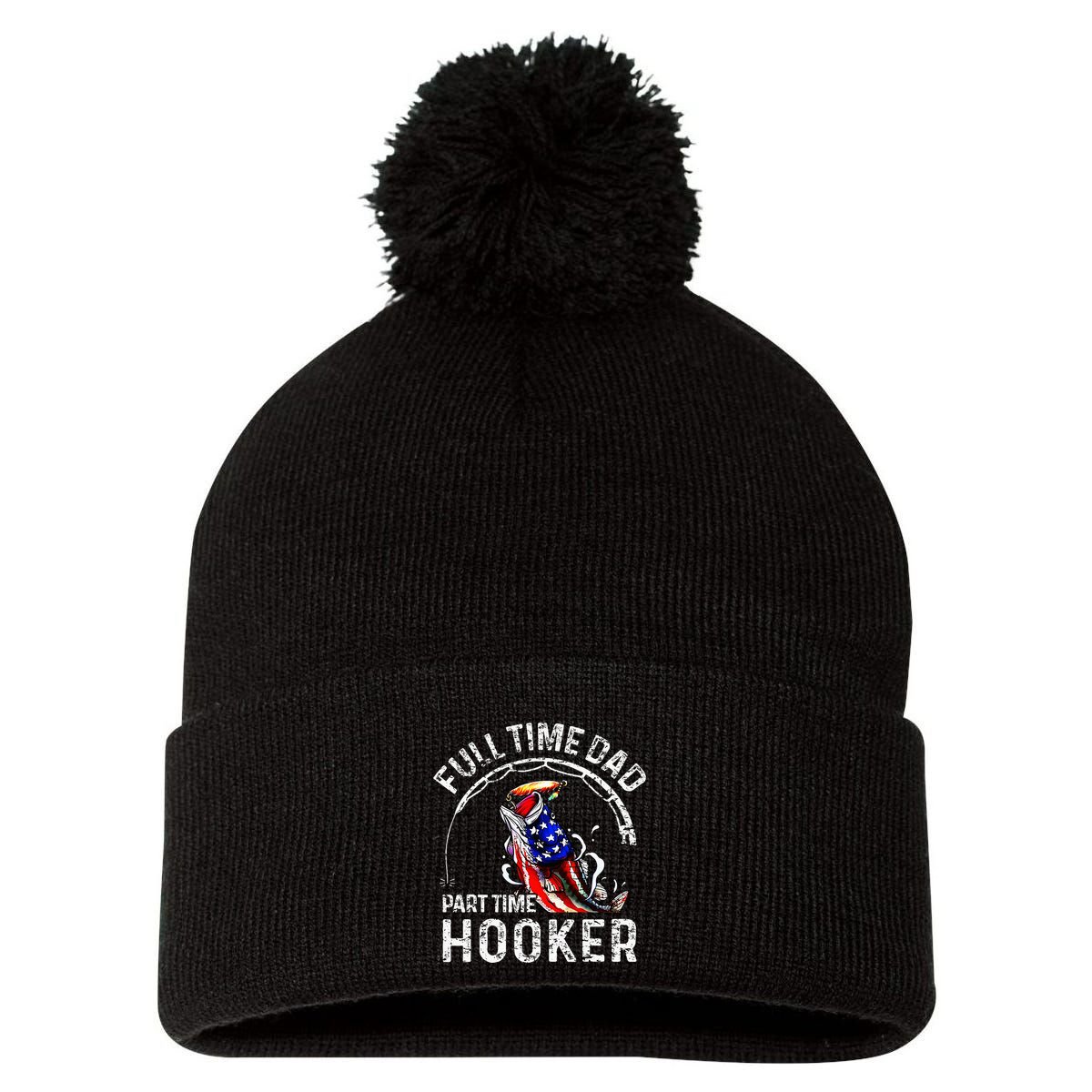 Full Time Dad Part Time Hooker Pom Pom 12in Knit Beanie