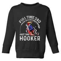 Full Time Dad Part Time Hooker Toddler Sweatshirt