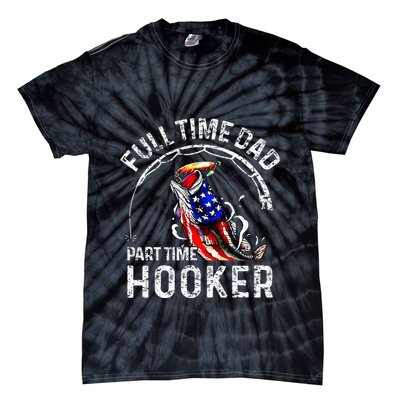 Full Time Dad Part Time Hooker Tie-Dye T-Shirt