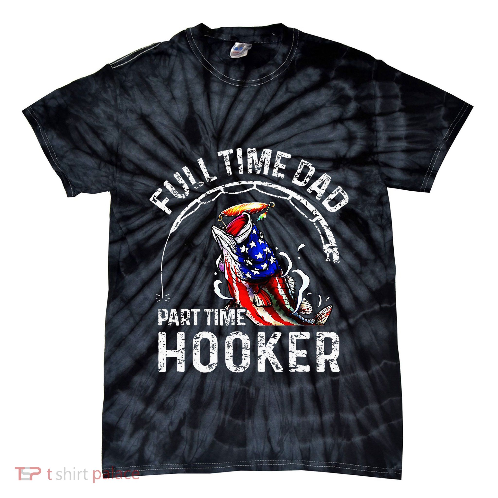 Full Time Dad Part Time Hooker Tie-Dye T-Shirt