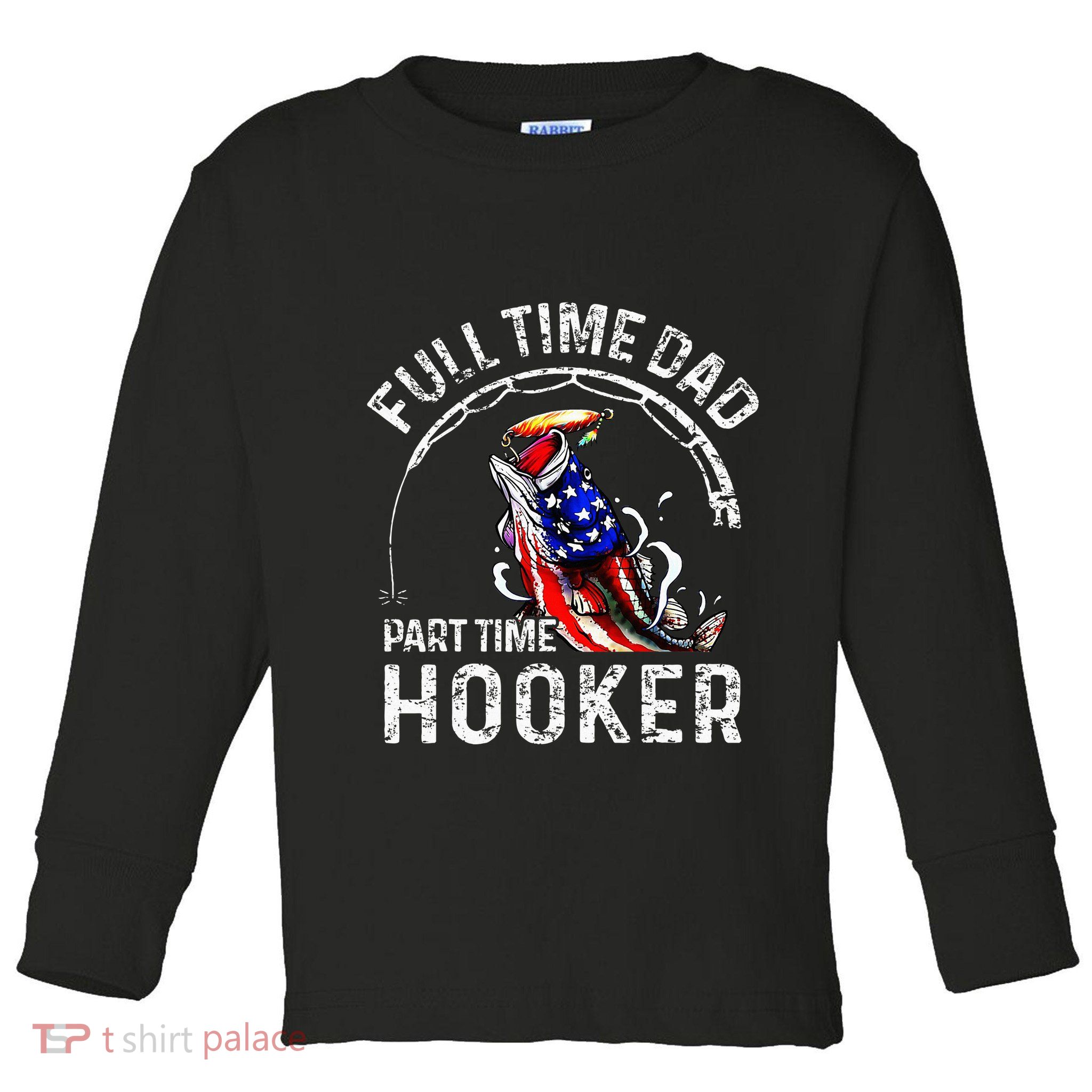 Full Time Dad Part Time Hooker Toddler Long Sleeve Shirt