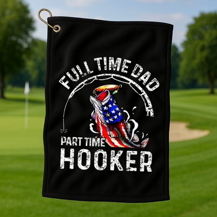 Full Time Dad Part Time Hooker Golf Towel