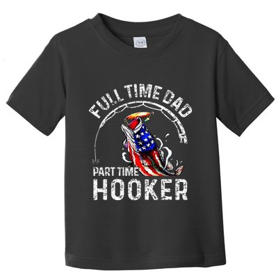 Full Time Dad Part Time Hooker Toddler T-Shirt