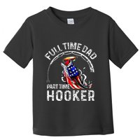 Full Time Dad Part Time Hooker Toddler T-Shirt