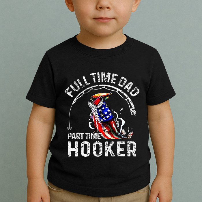 Full Time Dad Part Time Hooker Toddler T-Shirt