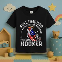 Full Time Dad Part Time Hooker Toddler T-Shirt