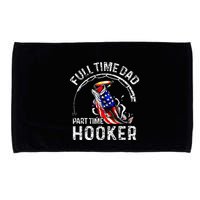 Full Time Dad Part Time Hooker Microfiber Hand Towel