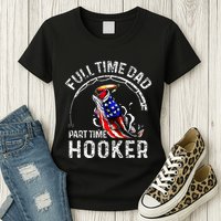 Full Time Dad Part Time Hooker Womens T-Shirt