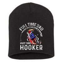 Full Time Dad Part Time Hooker Short Acrylic Beanie
