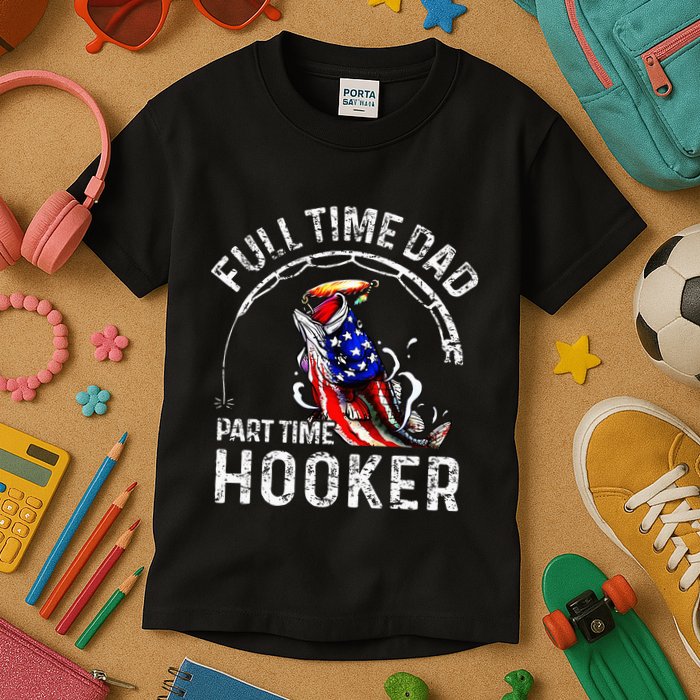 Full Time Dad Part Time Hooker Kids T-Shirt