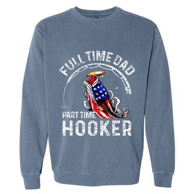 Full Time Dad Part Time Hooker Garment-Dyed Sweatshirt
