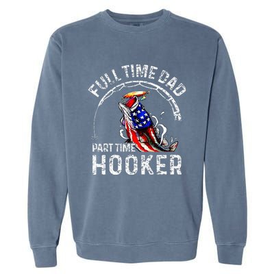 Full Time Dad Part Time Hooker Garment-Dyed Sweatshirt