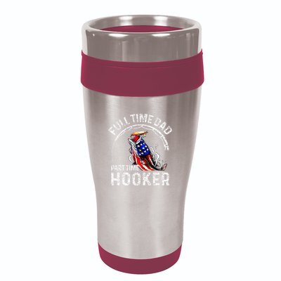 Full Time Dad Part Time Hooker 16oz Travel Tumbler
