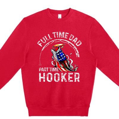 Full Time Dad Part Time Hooker Premium Crewneck Sweatshirt