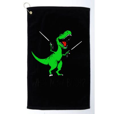 Funny TRex Dinosaur Gift What Now Bitch Funny Tyrannosaurus Rex Gift Platinum Collection Golf Towel