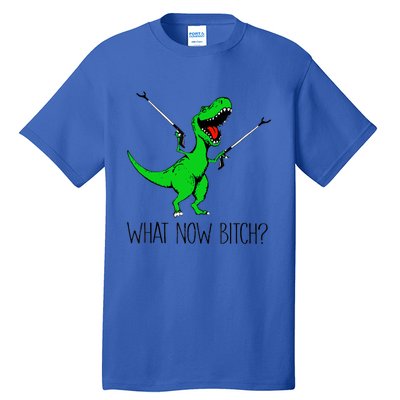 Funny TRex Dinosaur Gift What Now Bitch Funny Tyrannosaurus Rex Gift Tall T-Shirt