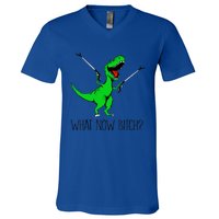 Funny TRex Dinosaur Gift What Now Bitch Funny Tyrannosaurus Rex Gift V-Neck T-Shirt