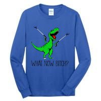 Funny TRex Dinosaur Gift What Now Bitch Funny Tyrannosaurus Rex Gift Tall Long Sleeve T-Shirt