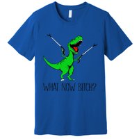 Funny TRex Dinosaur Gift What Now Bitch Funny Tyrannosaurus Rex Gift Premium T-Shirt