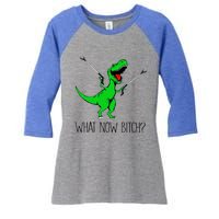 Funny TRex Dinosaur Gift What Now Bitch Funny Tyrannosaurus Rex Gift Women's Tri-Blend 3/4-Sleeve Raglan Shirt