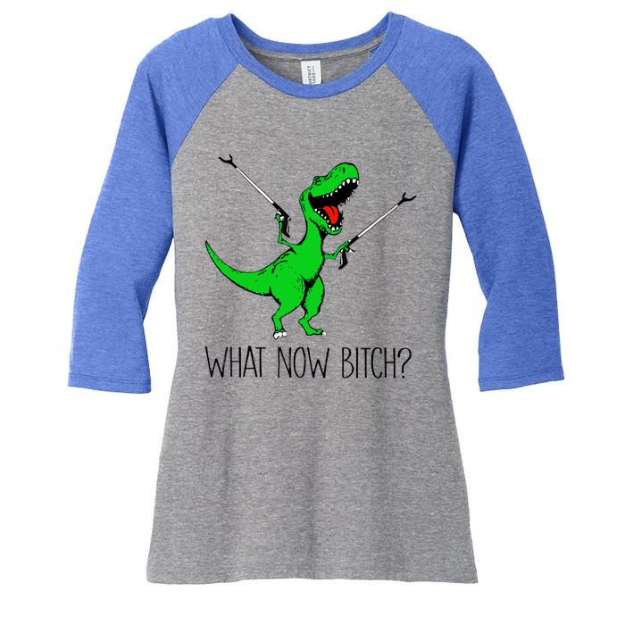 Funny TRex Dinosaur Gift What Now Bitch Funny Tyrannosaurus Rex Gift Women's Tri-Blend 3/4-Sleeve Raglan Shirt