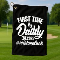 First Time Daddy Est. 2025 #Wish Me Luck Golf Towel
