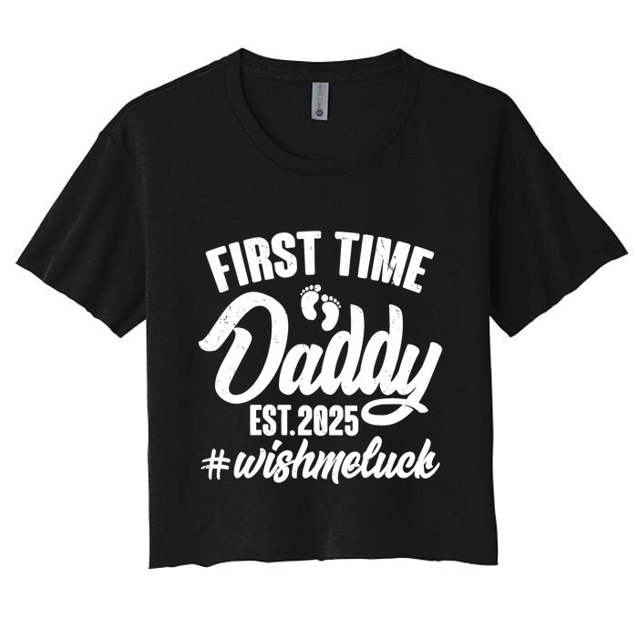 First Time Daddy Est. 2025 #Wish Me Luck Women's Crop Top Tee