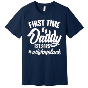 First Time Daddy Est. 2025 #Wish Me Luck Premium T-Shirt