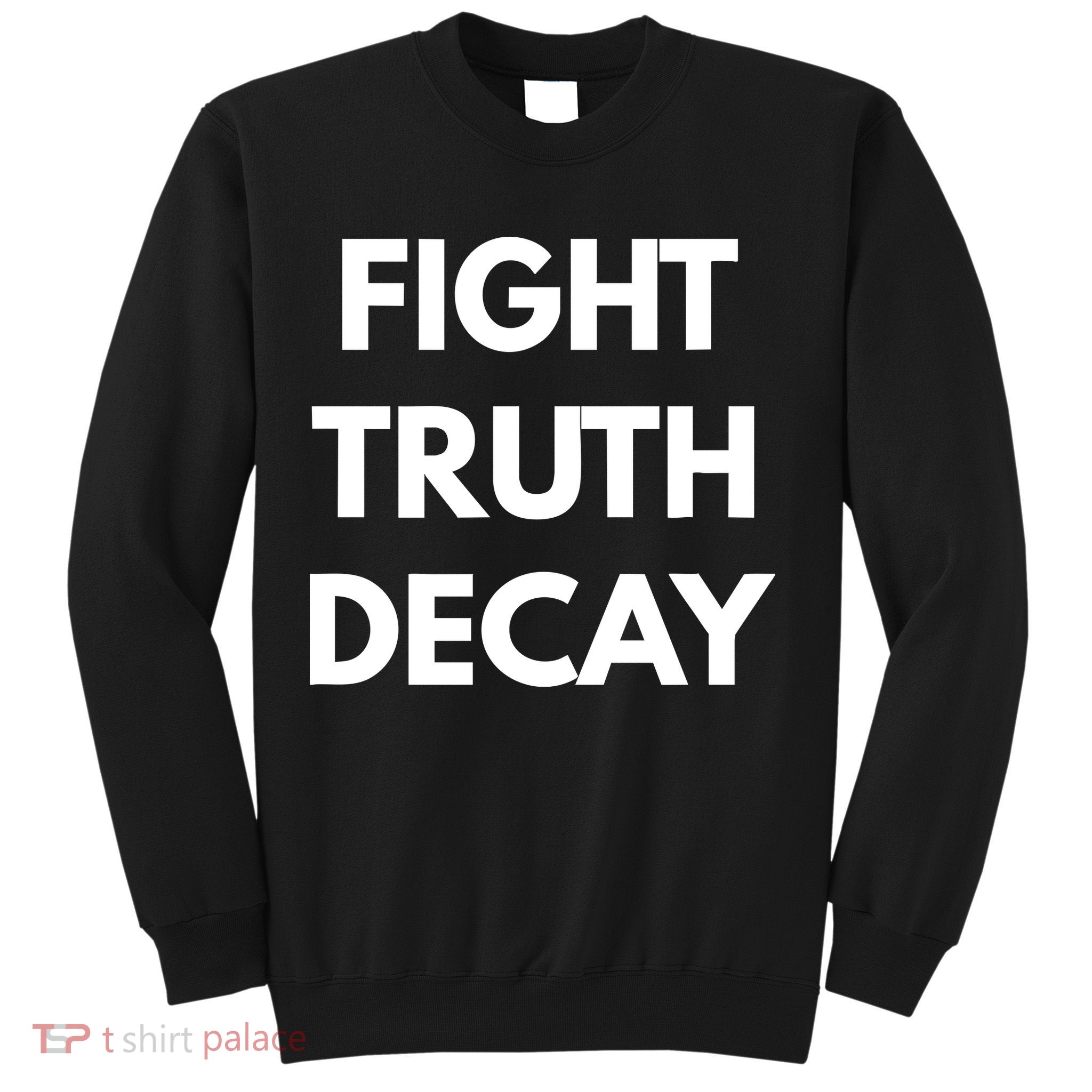 Fight Truth Decay Sweatshirt