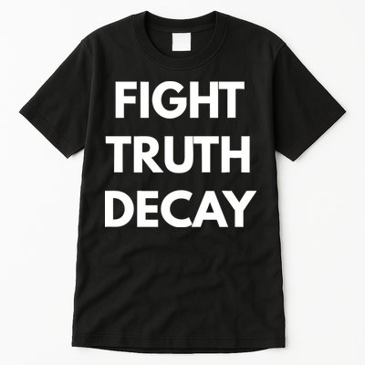 Fight Truth Decay Tall T-Shirt