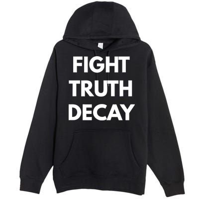 Fight Truth Decay Premium Pullover Hoodie