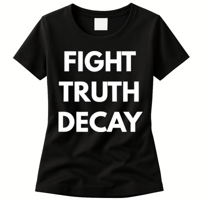 Fight Truth Decay Womens T-Shirt