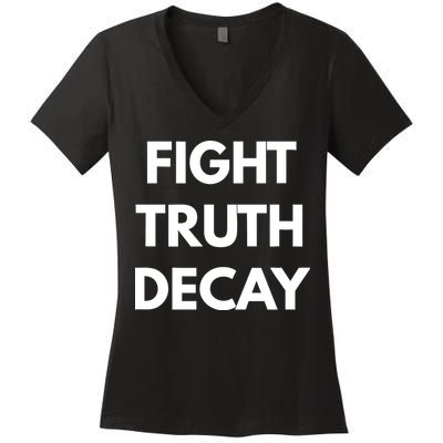 Fight Truth Decay Women's V-Neck T-Shirt
