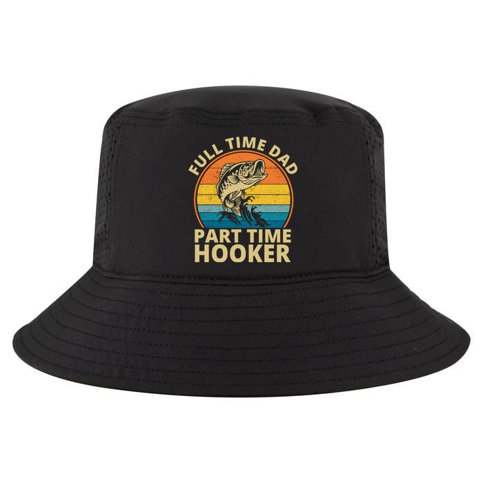 Full Time Dad Part Time Hooker Funny Fishing Retro Cool Comfort Performance Bucket Hat