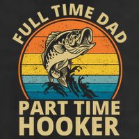 Full Time Dad Part Time Hooker Funny Fishing Retro Cool Comfort Performance Bucket Hat