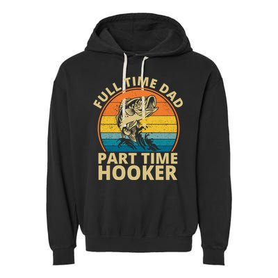 Full Time Dad Part Time Hooker Funny Fishing Retro Garment-Dyed Fleece Hoodie
