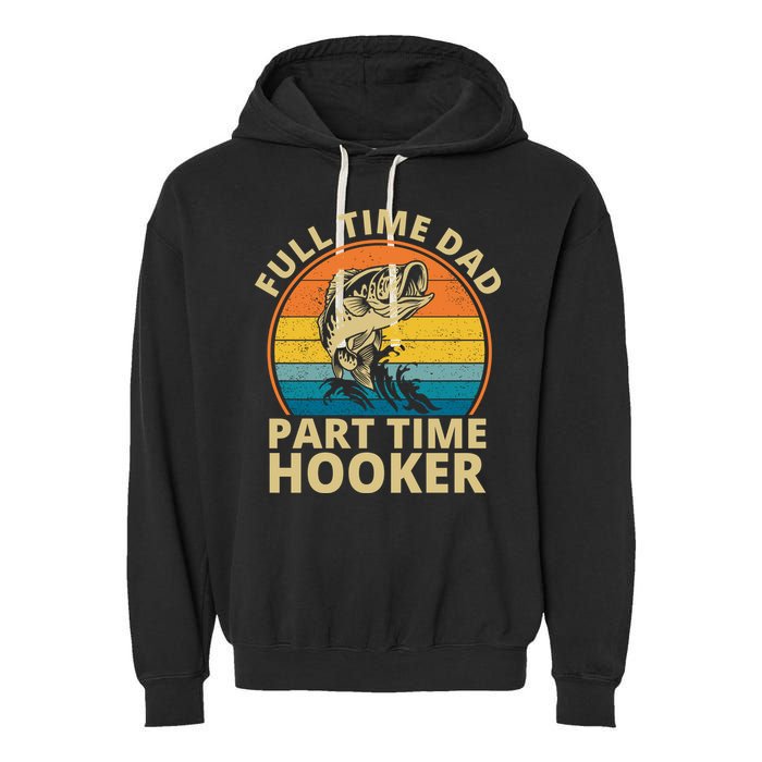 Full Time Dad Part Time Hooker Funny Fishing Retro Garment-Dyed Fleece Hoodie