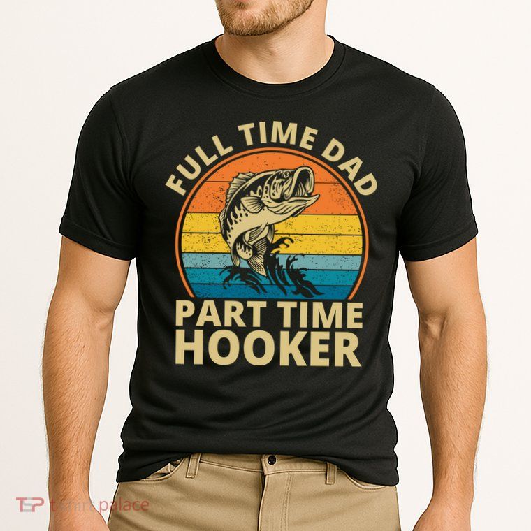 Full Time Dad Part Time Hooker Funny Fishing Retro Performance Shirt