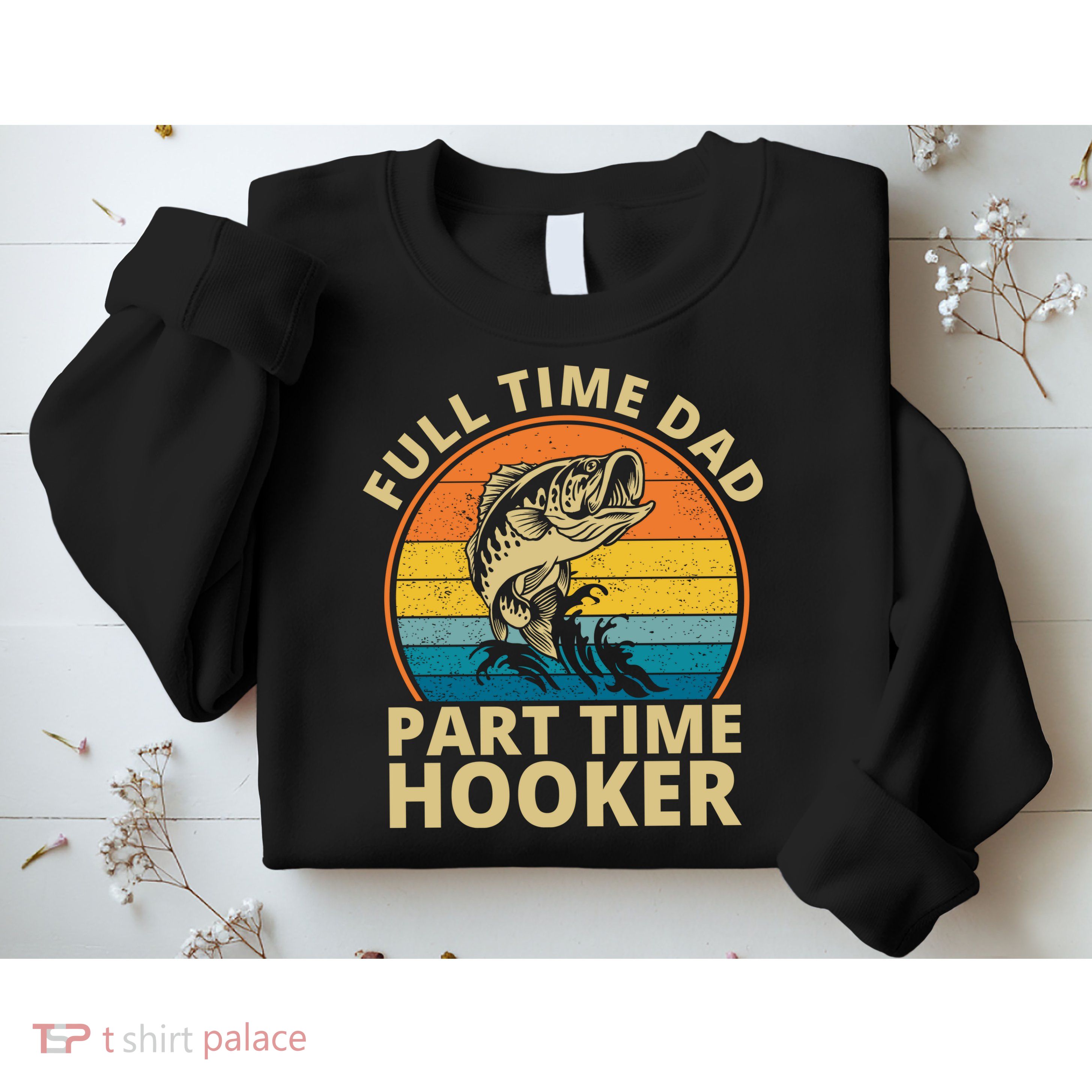 Full Time Dad Part Time Hooker Funny Fishing Retro Sweatshirt