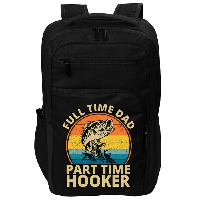 Full Time Dad Part Time Hooker Funny Fishing Retro Impact Tech Backpack