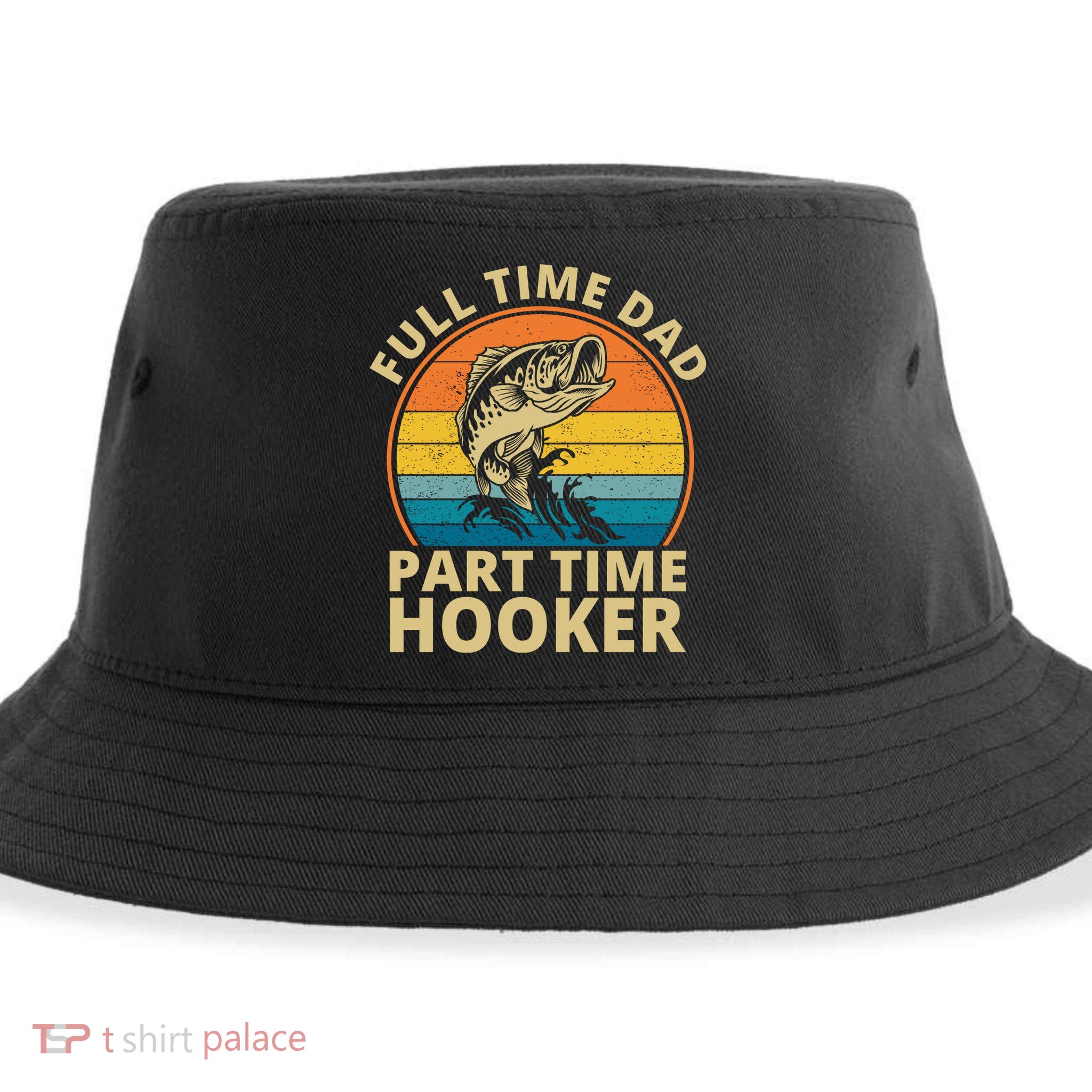 Full Time Dad Part Time Hooker Funny Fishing Retro Sustainable Bucket Hat