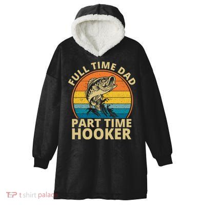 Full Time Dad Part Time Hooker Funny Fishing Retro Hooded Wearable Blanket