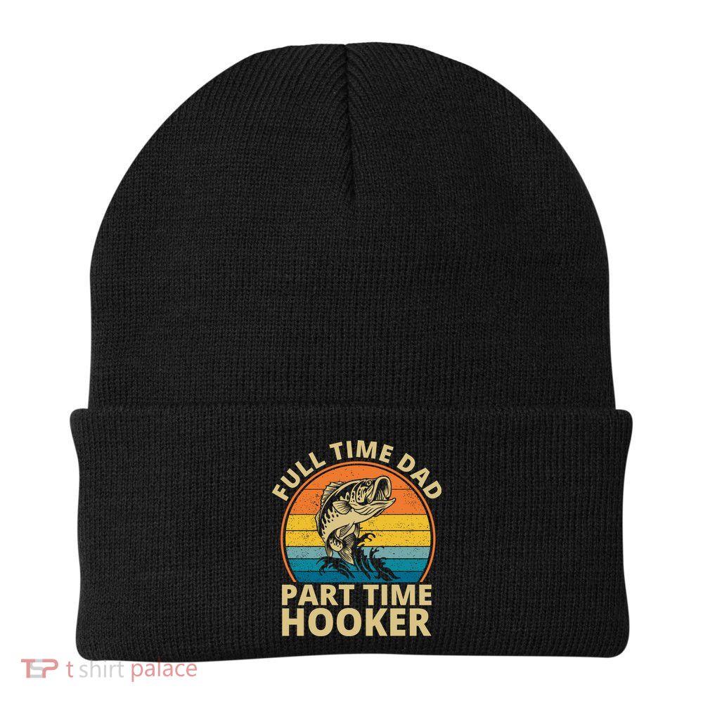 Full Time Dad Part Time Hooker Funny Fishing Retro Beanie