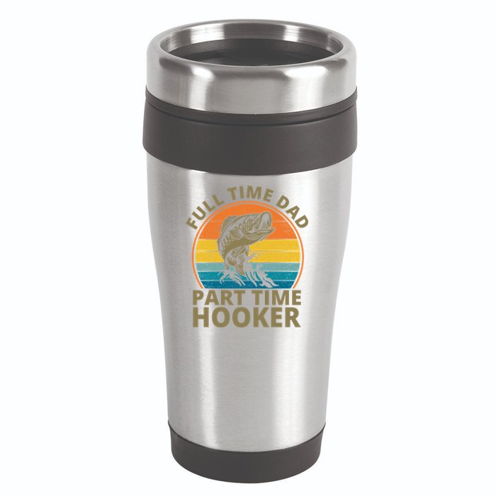 Full Time Dad Part Time Hooker Funny Fishing Retro 16oz Travel Tumbler