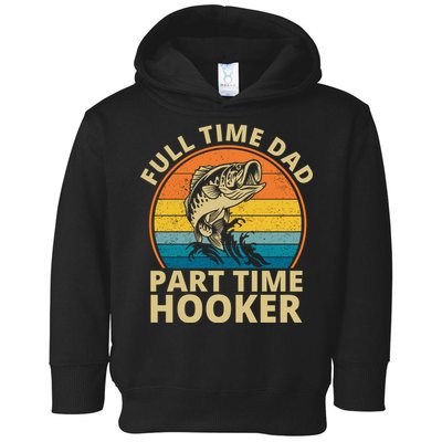 Full Time Dad Part Time Hooker Funny Fishing Retro Toddler Hoodie