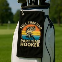Full Time Dad Part Time Hooker Funny Fishing Retro Golf Towel