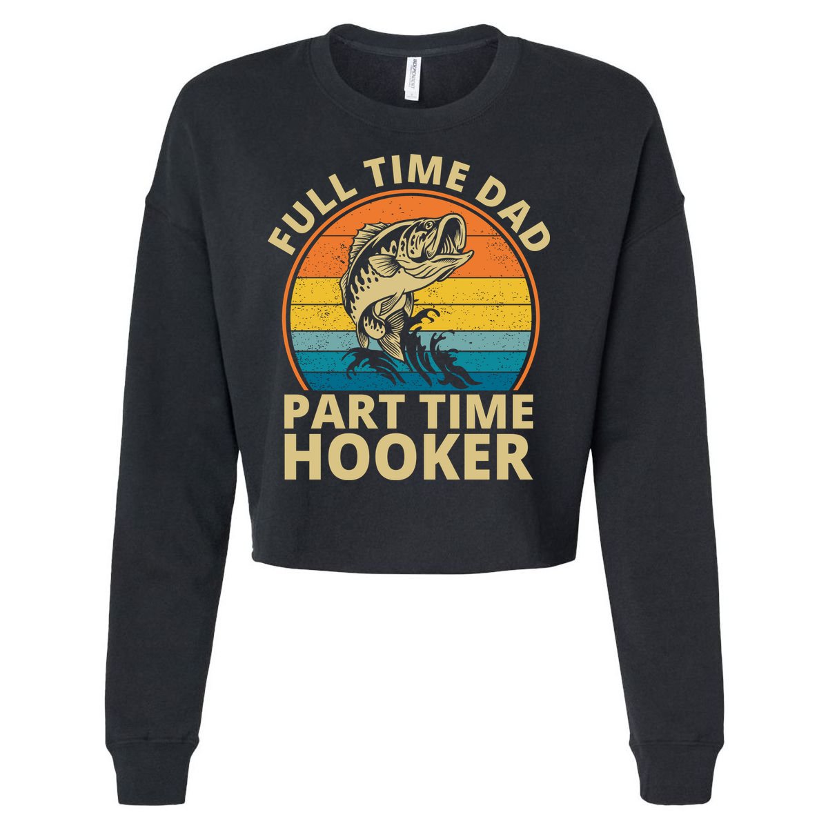 Full Time Dad Part Time Hooker Funny Fishing Retro Cropped Pullover Crew
