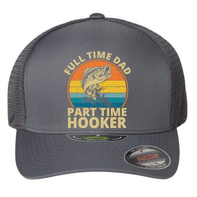 Full Time Dad Part Time Hooker Funny Fishing Retro Flexfit Unipanel Trucker Cap